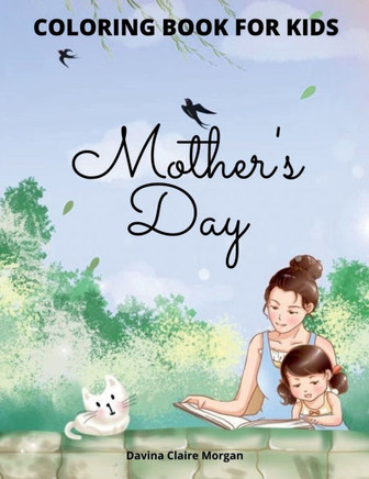 Mother's Day Coloring Book for Kids: Perfect Cute Mother's Day Coloring Pages for Children Mother's Day Activity and Coloring Book for Boys, Girls, Ki