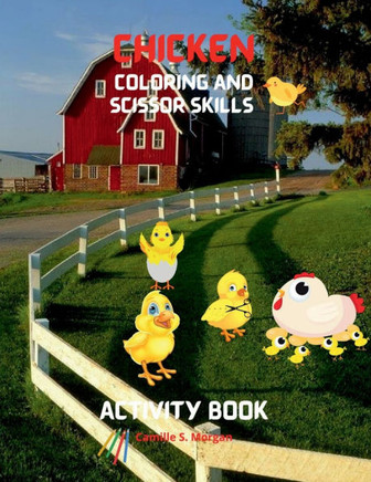Chicken Coloring and Scissor Skills Activity Book: Funny Chicken and Rooster Coloring and Activity Book for Kids Best Gift for Children Chickens Color
