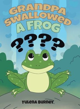 Grandpa Swallowed a Frog Grandpa Swallowed a Frog