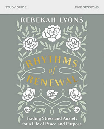 Rhythms of Renewal Study Guide: Trading Stress and Anxiety for a Life of Peace and Purpose