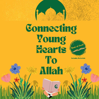 Connecting Young Hearts To Allah: Book of Faith