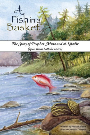 A Fish in a Basket: The Story of Prophet Musa and al-Kha&#7693;ir
