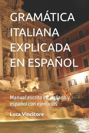 Gram?ica Italiana Explicada En Espa?l: Manual escrito en italiano y espa?l con ejercicios