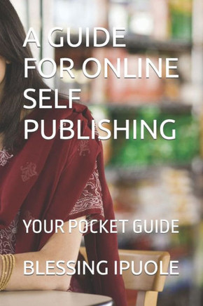 A Guide for Online Self Publishing: Your Pocket Guide