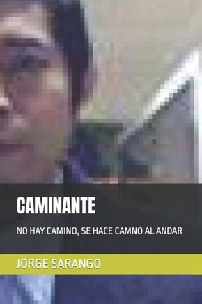 Caminante: No Hay Camino, Se Hace Camno Al Andar