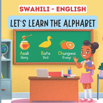 Swahili English, Let's Learn The Alphabet: A Bilingual Picture Book For Kids