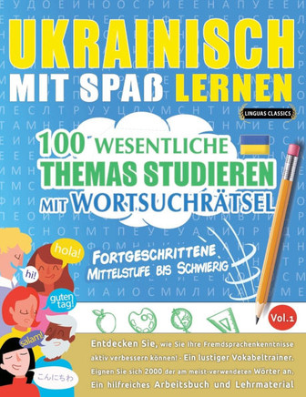 Ukrainisch Mit Spa?Lernen - Fortgeschrittene: Mittelstufe Bis Schwierig - 100 Wesentliche Themas Studieren Mit Wortsuchr?sel - Vol.1