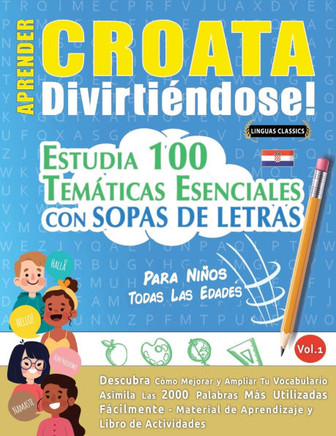 Aprender Croata Divirti?dose! - Para Ni?s: Todas Las Edades - Estudia 100 Tem?icas Esenciales Con Sopas de Letras - Vol.1