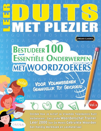 Leer Duits Met Plezier - Voor Volwassenen: Gemakkelijk Tot Gevorderd - Bestudeer 100 Essenti?e Onderwerpen Met Woordzoekers - Vol.1