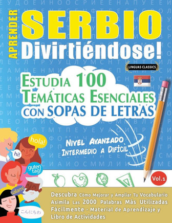 Aprender Serbio Divirti?dose! - Nivel Avanzado: Intermedio a Dif?il - Estudia 100 Tem?icas Esenciales Con Sopas de Letras - Vol.1