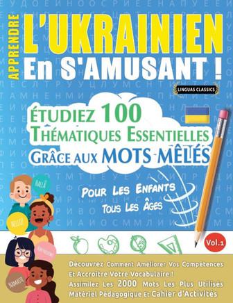 Apprendre l'Ukrainien En s'Amusant - Pour Les Enfants: Tous Les ?es - ?udiez 100 Th?atiques Essentielles Gr?e Aux Mots M?? - Vol.1
