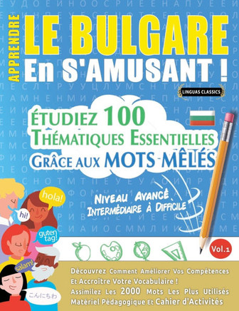Apprendre Le Bulgare En s'Amusant - Niveau Avanc? Interm?iaire ?Difficile - ?udiez 100 Th?atiques Essentielles Gr?e Aux Mots M?? - Vol.1