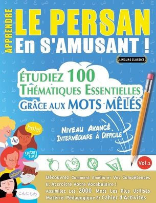 Apprendre Le Persan En s'Amusant - Niveau Avanc? Interm?iaire ?Difficile - ?udiez 100 Th?atiques Essentielles Gr?e Aux Mots M?? - Vol.1