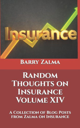 Random Thoughts on Insurance Volume XIV: A Collection of Blog Posts from Zalma on Insurance