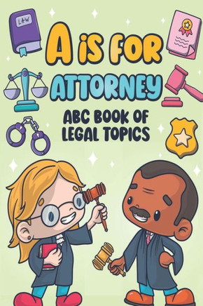 A is for Attorney: ABC Book of Legal Topics
