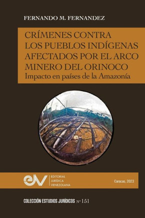 Cr?enes Contra Los Pueblos Ind?enas Afectados Por El Arco Minero. Impacto En Pa?es de la Amazon?