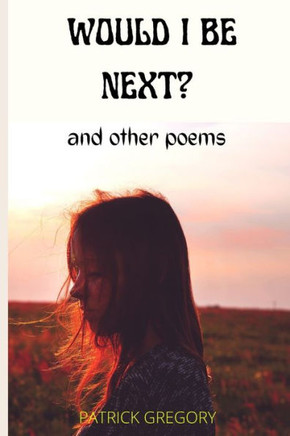 Would I Be Next?: And other poems