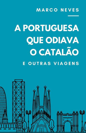 A Portuguesa que Odiava o Catal?: e outras viagens