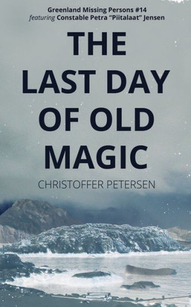 The Last Day of Old Magic: A Constable Petra Jensen Novella