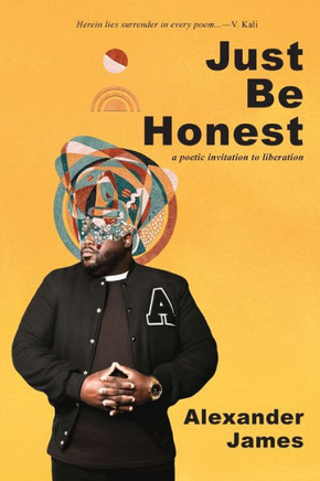Just Be Honest: a poetic invitation to liberation Just Be Honest: a poetic invitation to liberation