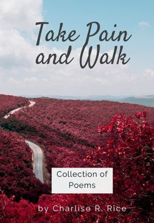 Take Pain and Walk: Collection of Poems Take Pain and Walk: Collection of Poems