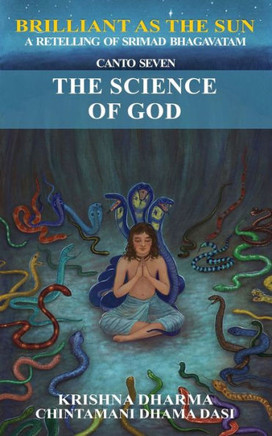 Brilliant as the Sun: A retelling of Srimad Bhagavatam: Canto Seven: The Science of God