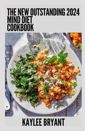 The New Outstanding 2024 Mind Diet Cookbook: Essential Guide With Healthy Recipes
