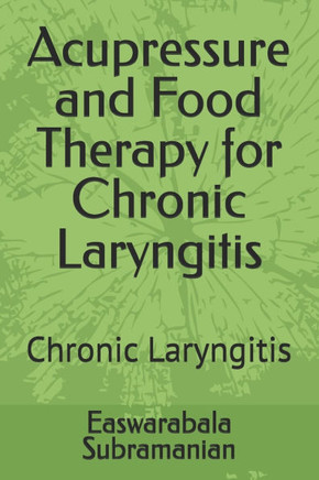 Acupressure and Food Therapy for Chronic Laryngitis: Chronic Laryngitis