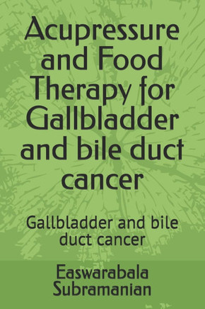 Acupressure and Food Therapy for Gallbladder and bile duct cancer: Gallbladder and bile duct cancer