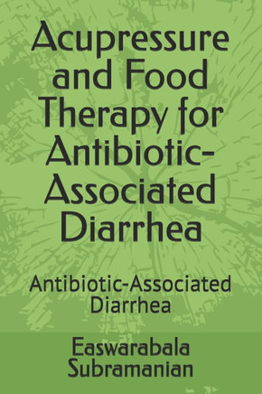 Acupressure and Food Therapy for Antibiotic-Associated Diarrhea: Antibiotic-Associated Diarrhea