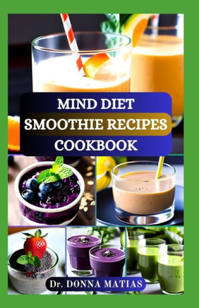 Mind Diet Smoothie Recipes Cookbook: Delicious and Nutritious Recipes for Brain Health, Alzheimer's and to Boost Cognitive Wellness