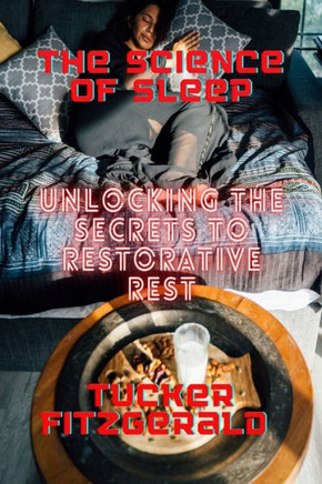 The Science Of Sleep: Unlocking The Secrets To Restorative Rest