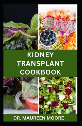Kidney Transplant Cookbook: Healthy Recipes for Renal Disease Prevention and Management