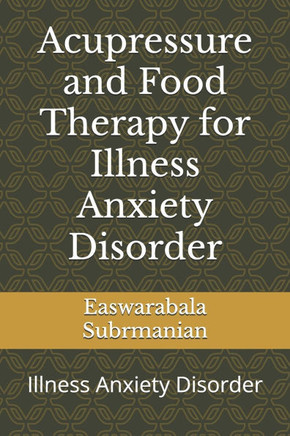 Acupressure and Food Therapy for Illness Anxiety Disorder: Illness Anxiety Disorder