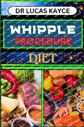 Whipple Procedure Diet: Ultimate Nutritional Plan And Optimizing Wellness For Cancer Healing And Healthy Lifestyle