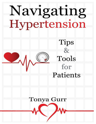 Navigating Hypertension: Tips & Tools for Patients: Tips & Tools for Pat: Tips & Tools for P