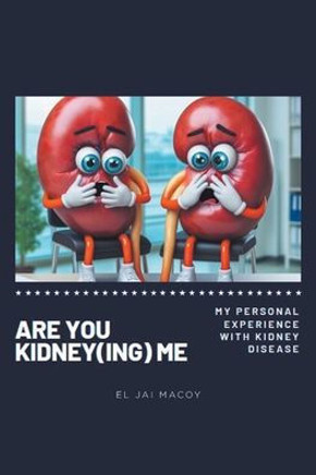 Are You Kidney(ing) Me: My Personal Experience with Kidney Disease