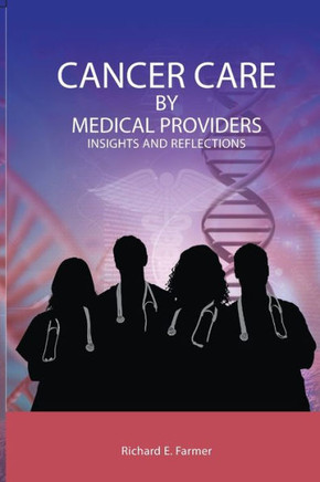 Cancer Care By Medical Providers, Insights and Reflections