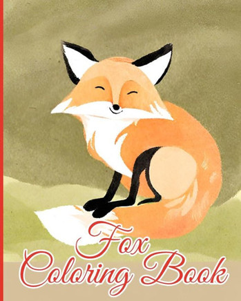 Fox Coloring Book For Kids: Realm of Foxes Coloring Book, Cute Foxes Designs to Color for Creativity