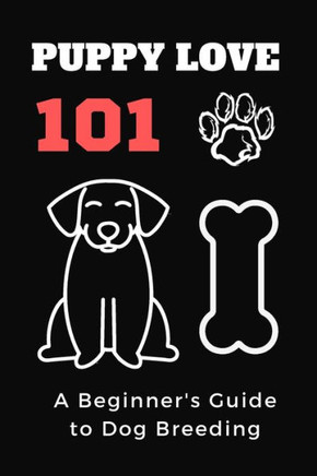 Puppy Love 101: A Beginner's Guide to Dog Breeding