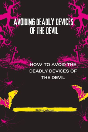 Avoiding Deadly Devices of the Devil: How to avoid the devices of the devil