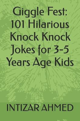 Giggle Fest: 101 Hilarious Knock Knock Jokes for 3-5 Years Age Kids