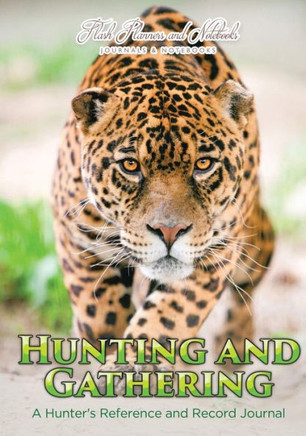 Hunting and Gathering: A Hunter's Reference and Record Journal