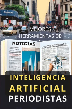 Mejores Herramientas de Inteligencia Artificial para Periodistas: Top Aplicaciones IA periodismo