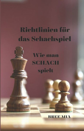 Richtlinien f? das Schachspiel: Wie man SCHACH spielt