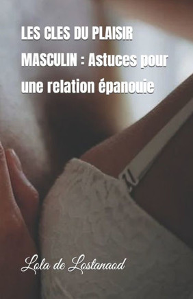 Les Cles Du Plaisir Masculin: Astuces pour une relation ?anouie