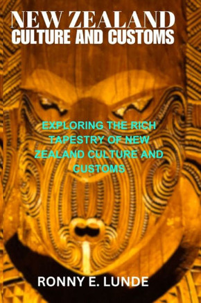 New Zealand culture and customs: exploring the Rich tapestry of New Zealand culture and customs