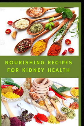 Nourishing Recipes for Kidney Health: : A Cookbook for Dialysis Patients