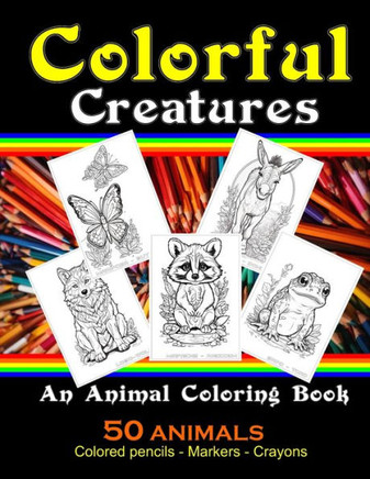 Colorful Creatures: An Animal Coloring Book: 50 Animal Coloring Book