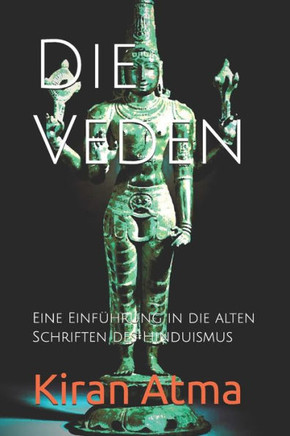 Die Veden: Eine Einf?rung in die alten Schriften des Hinduismus